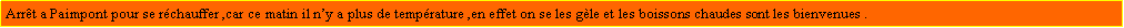 Zone de Texte: Arrt a Paimpont pour se rchauffer ,car ce matin il ny a plus de temprature ,en effet on se les gle et les boissons chaudes sont les bienvenues .