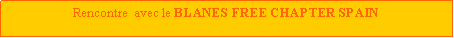 Zone de Texte: Rencontre  avec le BLANES FREE CHAPTER SPAIN