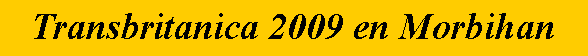 Zone de Texte: Transbritanica 2009 en Morbihan