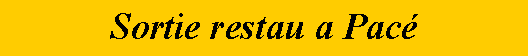 Zone de Texte: Sortie restau a Pac