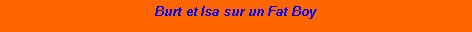 Zone de Texte: Burt et Isa sur un Fat Boy   