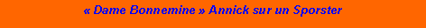 Zone de Texte:  Dame Bonnemine  Annick sur un Sporster   