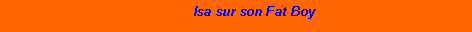 Zone de Texte:           Isa sur son Fat Boy