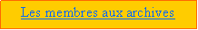 Zone de Texte: Les membres aux archives