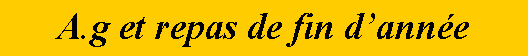 Zone de Texte: A.g et repas de fin danne