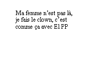 Bulle ronde: Ma femme nest pas l, je fais le clown, cest comme a avec El PP
