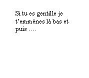 Bulle ronde: Si tu es gentille je temmnes l bas et puis .