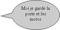 Bulle ronde: Moi je garde la porte et les motos